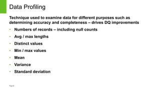 Page62
Data Profiling
Technique used to examine data for different purposes such as
determining accuracy and completeness ...