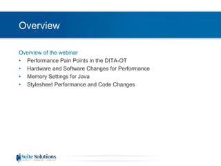 OverviewOverview of the webinarPerformance Pain Points in the DITA-OTHardware and Software Changes for PerformanceMemory Settings for JavaStylesheet Performance and Code Changes
