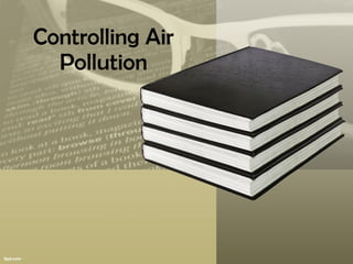 Controlling Air
  Pollution
 