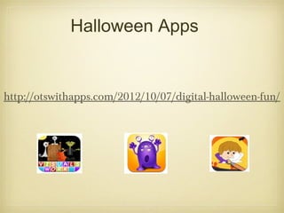 Halloween Apps


http://otswithapps.com/2012/10/07/digital-halloween-fun/
 