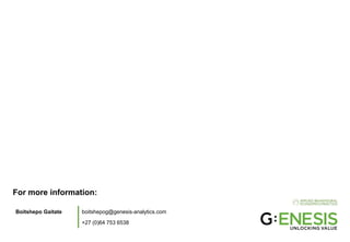 Boitshepo Gaitate boitshepog@genesis-analytics.com
+27 (0)64 753 6538
For more information:
 