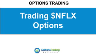 OPTIONS TRADING
Trading $NFLX
Options
 
