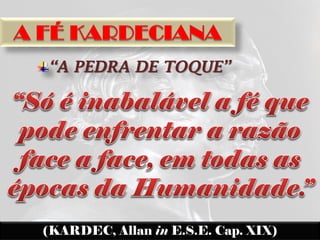 “A PEDRA DE TOQUE”




(KARDEC, Allan in E.S.E. Cap. XIX)
 