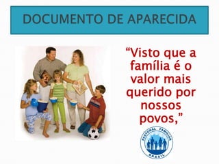 “Visto que a
 família é o
 valor mais
querido por
   nossos
   povos,”
 