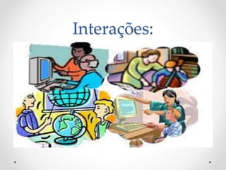 Interações:

 