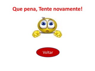 Que pena, Tente novamente!
Voltar
 