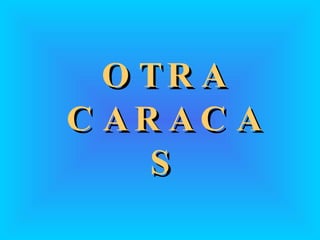 OTRA CARACAS