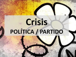 Crisis
POLÍTICA / PARTIDO
 