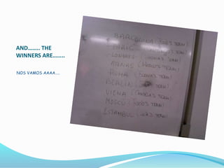 AND…….. THE
WINNERS ARE……..
NOS VAMOS AAAA…..