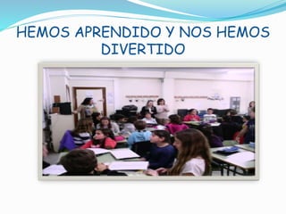 HEMOS APRENDIDO Y NOS HEMOS
DIVERTIDO