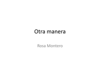 Otra manera
Rosa Montero
 