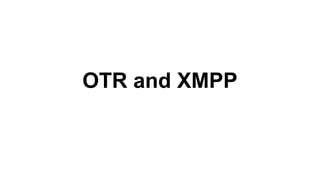 OTR and XMPP
 