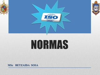 NORMAS
MSc BETZAIDA SOSA
ISO
 