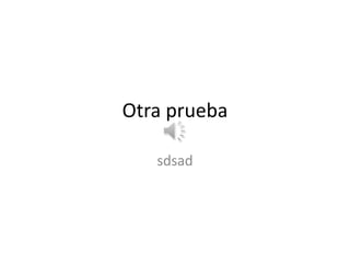 Otra prueba

   sdsad
 