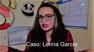 Caso: Lerina García
 