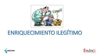 ENRIQUECIMIENTO ILEGÍTIMO
 