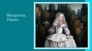 •Margarita,
Pájaro
 