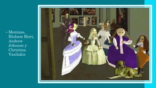 • Meninas,
Hisham Bizri,
Andrew
Johnson y
Christina
Vasilakis
 