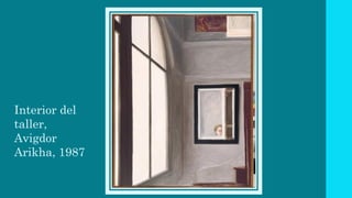 Interior del
taller,
Avigdor
Arikha, 1987
 