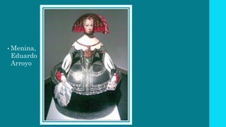 • Menina,
Eduardo
Arroyo
 