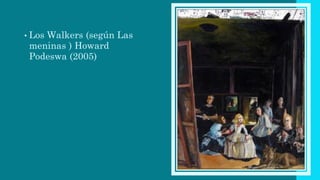 • Los Walkers (según Las
meninas ) Howard
Podeswa (2005)
 
