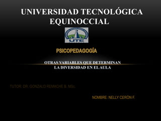 UNIVERSIDAD TECNOLÓGICA
EQUINOCCIAL
TUTOR: DR. GONZALO REMACHE B. MSc.
NOMBRE: NELLY CERÓN F.
 