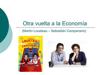 Otra vuelta a la Economía
(Martín Lousteau – Sebastián Campanario)
 