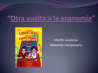Martín Lousteau
Sebastián Campanario
 