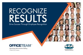 RECOGNIZE
RESULTS
Drive Success Through Employee Recognition




A Robert Half Company
 