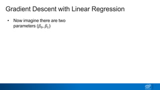 Gradient Descent with Linear Regression
• Now imagine there are two
parameters (𝛽0, 𝛽1)
• This is a more complicated surface
on which the minimum must be
found
• How can we do this without knowing
what 𝐽 𝛽0, 𝛽1 looks like?
𝐽 𝛽0, 𝛽1
𝛽1 𝛽0
 