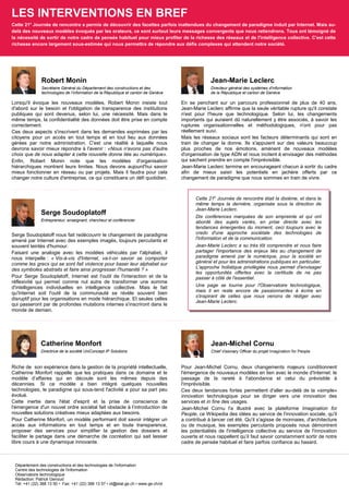 LES INTERVENTIONS EN BREF
Cette 21e Journée de rencontre a permis de découvrir des facettes parfois inattendues du changement de paradigme induit par Internet. Mais au-
delà des nouveaux modèles évoqués par les orateurs, ce sont surtout leurs messages convergents que nous retiendrons. Tous ont témoigné de
la nécessité de sortir de notre cadre de pensée habituel pour mieux profiter de la richesse des réseaux et de l'intelligence collective. C'est cette
richesse encore largement sous-estimée qui nous permettra de répondre aux défis complexes qui attendent notre société.




               Robert Monin                                                                      Jean-Marie Leclerc
               Secrétaire Général du Département des constructions et des                        Directeur général des systèmes d'information
               technologies de l’information de la République et canton de Genève                de la République et canton de Genève

Lorsqu'il évoque les nouveaux modèles, Robert Monin insiste tout                    En se penchant sur un parcours professionnel de plus de 40 ans,
d'abord sur le besoin et l'obligation de transparence des institutions              Jean-Marie Leclerc affirme que la seule véritable rupture qu'il constate
publiques qui sont devenus, selon lui, une nécessité. Mais dans le                  n'est pour l'heure que technologique. Selon lui, les changements
même temps, la confidentialité des données doit être prise en compte                importants qui auraient dû naturellement y être associés, à savoir les
correctement.                                                                       ruptures organisationnelles et méthodologiques, n'ont pour pas
Ces deux aspects s'inscrivent dans les demandes exprimées par les                   réellement suivi.
citoyens pour un accès en tout temps et en tout lieu aux données                    Mais les réseaux sociaux sont les facteurs déterminants qui sont en
gérées par notre administration. C'est une réalité à laquelle nous                  train de changer la donne. Ils s'appuient sur des valeurs beaucoup
devrons savoir mieux répondre à l'avenir : «Nous n'avons pas d'autre                plus proches de nos émotions, amènent de nouveaux modèles
choix que de nous adapter à cette nouvelle donne liée au numérique».                d'organisation de type ADN et nous incitent à envisager des méthodes
Enfin, Robert Monin note que les modèles d'organisation                             qui sachent prendre en compte l'imprévisible.
hiérarchiques montrent leurs limites. Nous devons aujourd'hui savoir                Jean-Marie Leclerc termine en encourageant chacun à sortir du cadre
mieux fonctionner en réseau ou par projets. Mais il faudra pour cela                afin de mieux saisir les potentiels en jachère offerts par ce
changer notre culture d'entreprise, ce qui constituera un défi quotidien.           changement de paradigme que nous sommes en train de vivre.



                                                                                          Cette 21e Journée de rencontre était la dixième, et dans le
                                                                                          même temps la dernière, organisée sous la direction de
                                                                                          Jean-Marie Leclerc.
               Serge Soudoplatoff                                                         Dix conférences marquées de son empreinte et qui ont
               Entrepreneur, enseignant, chercheur et conférencier                        abordé des sujets variés, en prise directe avec les
                                                                                          tendances émergentes du moment, ceci toujours avec le
Serge Soudoplatoff nous fait redécouvrir le changement de paradigme                       credo d'une approche sociétale des technologies de
amené par Internet avec des exemples imagés, toujours percutants et                       l'information et de la communication.
souvent teintés d'humour.                                                                 Jean-Marie Leclerc a su très tôt comprendre et nous faire
Faisant une analogie avec les modèles véhiculés par l'alphabet, il                        partager l'importance des enjeux liés au changement de
nous interpelle : « Vis-à-vis d'Internet, va-t-on savoir se comporter                     paradigme amené par le numérique, pour la société en
comme les grecs qui se sont fait violence pour baser leur alphabet sur                    général et pour les administrations publiques en particulier.
des symboles abstraits et faire ainsi progresser l'humanité ? »                           L'approche holistique privilégiée nous permet d'envisager
                                                                                          les opportunités offertes avec la certitude de ne pas
Pour Serge Soudoplatoff, Internet est l'outil de l'interaction et de la                   passer à côté de l'essentiel.
réflexivité qui permet comme nul autre de transformer une somme
d'intelligences individuelles en intelligence collective. Mais le fait                    Une page se tourne pour l'Observatoire technologique,
                                                                                          mais il en reste encore de passionnantes à écrire en
qu'Internet soit l'outil de la communauté se révèle souvent bien
                                                                                          s'inspirant de celles que nous venons de rédiger avec
disruptif pour les organisations en mode hiérarchique. Et seules celles
                                                                                          Jean-Marie Leclerc.
qui passeront par de profondes mutations internes s'inscriront dans le
monde de demain.




              Catherine Monfort                                                                  Jean-Michel Cornu
              Directrice de la société UniConcept IP Solutions                                   Chief Visionary Officer du projet Imagination for People


Riche de son expérience dans la gestion de la propriété intellectuelle,             Pour Jean-Michel Cornu, deux changements majeurs conditionnent
Catherine Monfort rappelle que les pratiques dans ce domaine et le                  l'émergence de nouveaux modèles en lien avec le monde d'Internet: le
modèle d’affaires qui en découle sont les mêmes depuis des                          passage de la rareté à l'abondance et celui du prévisible à
décennies. Si ce modèle a bien intégré quelques nouvelles                           l'imprévisible.
technologies, le paradigme qui sous-tend l'activité a pour sa part peu              Ces deux tendances fortes permettent d'aller au-delà de la «simple»
évolué.                                                                             innovation technologique pour se diriger vers une innovation des
Cette inertie dans l'état d'esprit et la prise de conscience de                     services et in fine des usages.
l'émergence d'un nouvel ordre sociétal fait obstacle à l’introduction de            Jean-Michel Cornu l'a illustré avec la plateforme Imagination for
nouvelles solutions créatives mieux adaptées aux besoins.                           People, ce Wikipedia des idées au service de l'innovation sociale, qu'il
Pour Catherine Monfort, un modèle performant doit savoir intégrer un                a contribué à lancer cet été. Qu'il s'agisse de monnaies, d'architecture
accès aux informations en tout temps et en toute transparence,                      ou de musique, les exemples percutants proposés nous démontrent
proposer des services pour simplifier la gestion des dossiers et                    les potentialités de l'intelligence collective au service de l'innovation
faciliter le partage dans une démarche de cocréation qui sait laisser               ouverte et nous rappellent qu’il faut savoir constamment sortir de notre
libre cours à une dynamique innovante.                                              cadre de pensée habituel et faire parfois confiance au hasard.



 Département des constructions et des technologies de l'information
 Centre des technologies de l'information
 Observatoire technologique
 Rédaction: Patrick Genoud
 Tél: +41 (22) 388 13 50 • Fax: +41 (22) 388 13 57 • ot@etat.ge.ch • www.ge.ch/ot
 