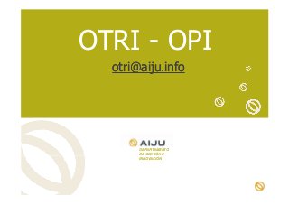 OTRI - OPI
otri@aiju.info

DEPARTAMENTO
DE GESTIÓN E
INNOVACIÓN

 