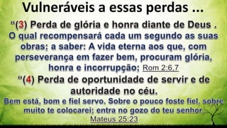 Pr. Gerson Eller 33
Vulneráveis a essas perdas ...
 