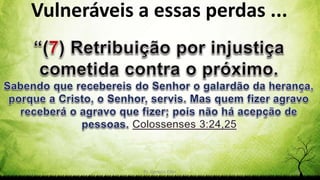 Pr. Gerson Eller 35
Vulneráveis a essas perdas ...
 