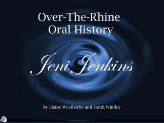 Over-The-Rhine  Oral History by Elaine Weatherby and Sarah Whitley Jeni Jenkins 