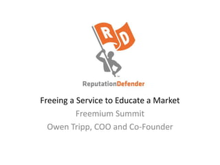 Freeing a Service to Educate a Market
Freemium Summit
Owen Tripp, COO and Co-Founder
 