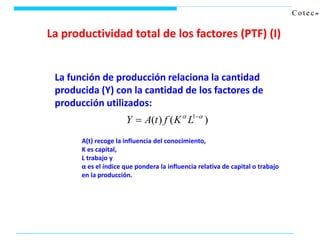 La productividad total de los factores (PTF) (I)
La función de producción relaciona la cantidad
producida (Y) con la canti...
