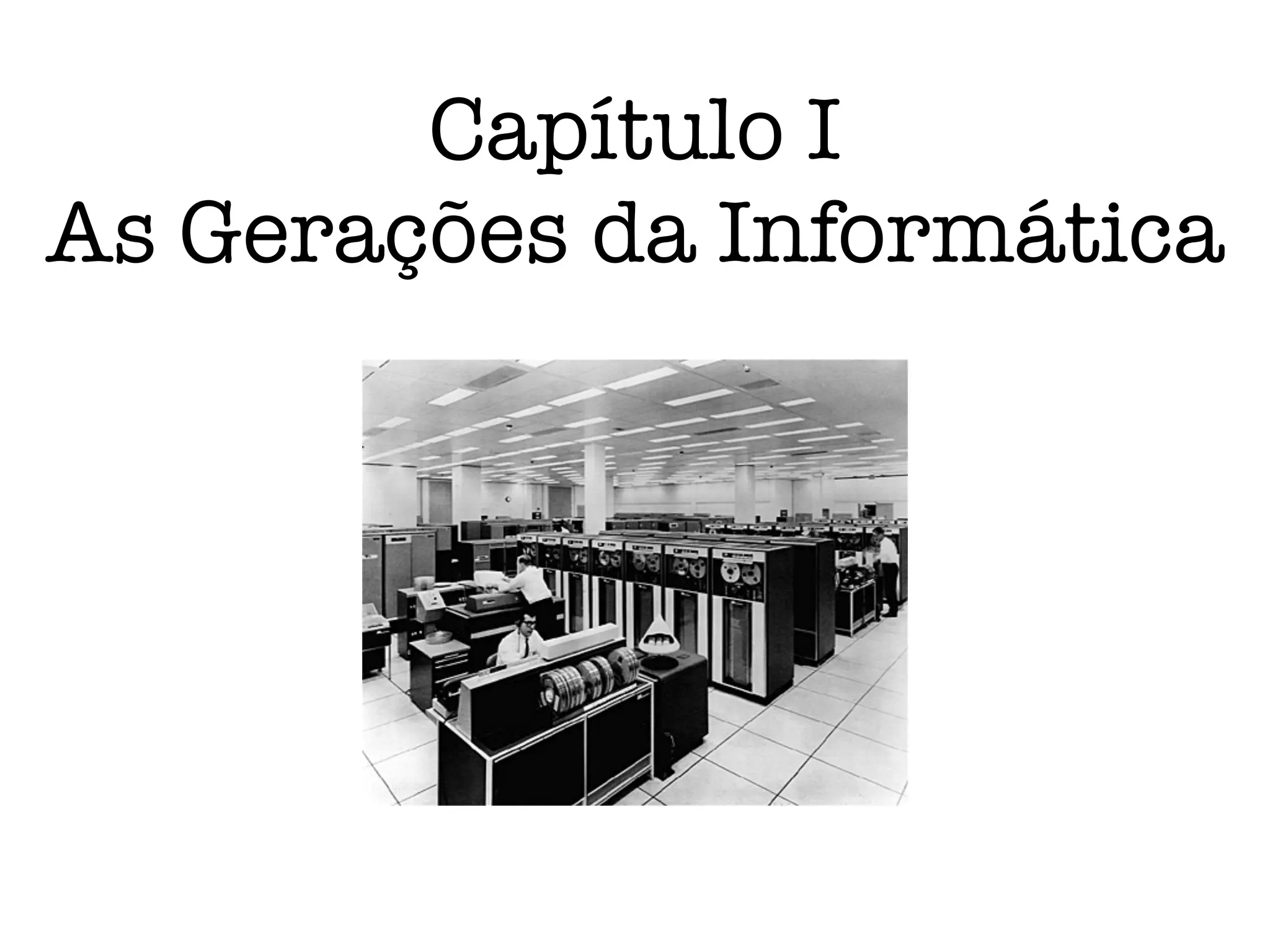 Capítulo I
As Gerações da Informática
 
