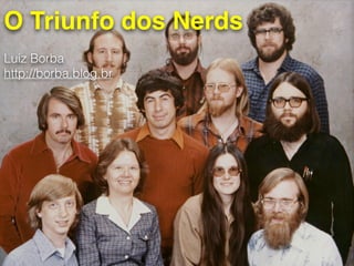 O Triunfo dos Nerds
Luiz Borba
http://borba.blog.br
 
