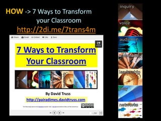 HOW -> 7 Ways to Transform
your Classroom
http://2di.me/7trans4m
 