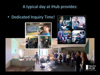 • Dedicated Inquiry Time!
A typical day at iHub provides:
 