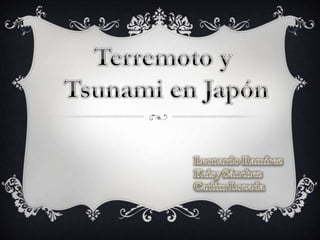Terremoto y  Tsunami en Japón Leonardo Ramírez Keisy Sánchez Carlim Lozada 