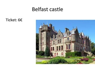 Belfast castle
Ticket: 6€