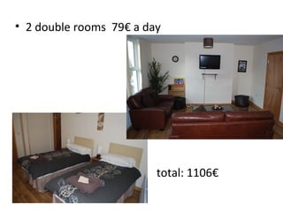 • 2 double rooms 79€ a day
total: 1106€