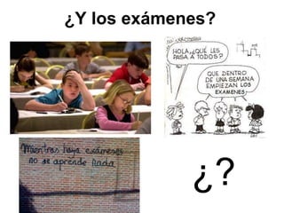 ¿Y los exámenes?
¿?
 