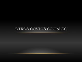 OTROS COSTOS SOCIALES
 