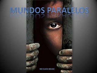 MUNDOS PARALELOS NO CLICK-MUSIC 