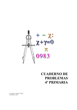 CUADERNO DE
PROBLEMAS
4º PRIMARIA
© Cuadernos digitales Vindel
Prohibida su venta
 