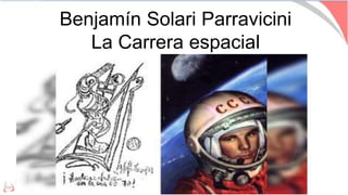 Benjamín Solari Parravicini
La Carrera espacial
 