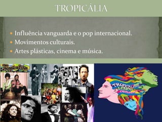  Rock Nacional
 Funk Carioca
 Axé Baiano
 Reggae
 Rap
 Pop
 Influência vanguarda e o pop internacional.
 Movimentos culturais.
 Artes plásticas, cinema e música.
 